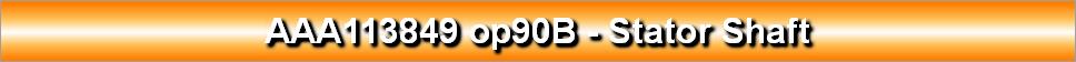 AAA113849 op90B - Stator Shaft