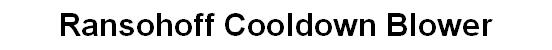 Ransohoff Cooldown Blower