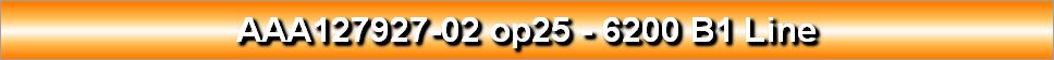 AAA127927-02 op25 - 6200 B1 Line