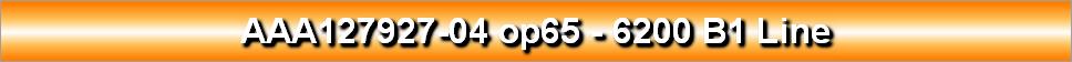 AAA127927-04 op65 - 6200 B1 Line
