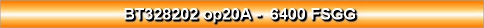 BT328202 op20A -  6400 FSGG 
