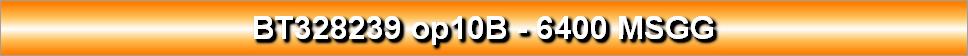 BT328239 op10B - 6400 MSGG