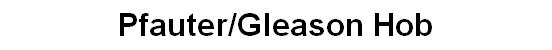 Pfauter/Gleason Hob